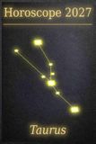 Horoscope 2027 – Taurus: Your Cosmic Guide Through a Year of Stardust