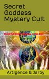 Secret Goddess Mystery Cult: Bio-Spiritual Natural Philosophy in Plain Sight