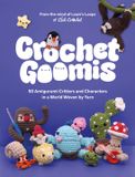 Crochet Goomis: Explore 50 Amigurumi Critters and Characters in a World Woven by Yarn