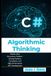 C# Algorithmic Thinking: Master Data Structures, Problem-Solving Patterns, Complexity, and High-Performance .NET Development