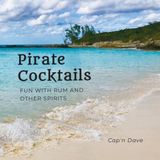 Pirate Cocktails: Fun with Rum and Other Spirits