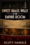 Sweet Brass Willy at the Empire Room: A Historical Mystery of Jazz, Mobsters, and the Palmer House