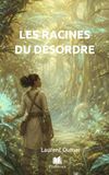 LES RACINES DU DÉSORDRE