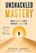 Unshackled Independently Published Unshackled Mastery: When Success Starts Working Against You: How to Protect Your Thinking, Performance and Purpose Under Pressure