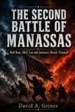 The Second Battle of Manassas: Bull Run, 1862: Lee and Jackson’s Bloody Triumph