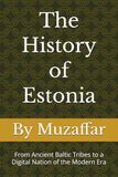 The Estonia The History of Estonia: From Ancient Baltic Tribes to a Digital Nation of the Modern Era