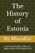 The Estonia The History of Estonia: From Ancient Baltic Tribes to a Digital Nation of the Modern Era