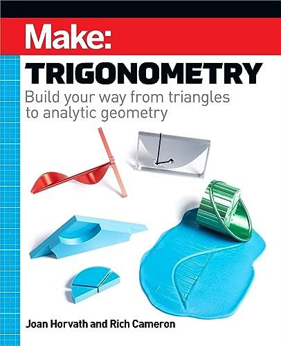 Make - Trigonometry: Build your way from triangles to analytic geometry