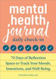 Mental Rockridge Press Mental Health Journal: Daily Check-In: 70 Days of Reflection Space to Track Your Moods, Intentions, and Well-Being