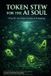 TOKEN The LLM Trilogy: Token Stew for the AI Soul