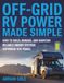 OFF-GRID RV POWER MADE SIMPLE: How to Build, Manage, and Maintain Reliable Energy Systems Anywhere You Travel