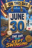 June 30: The Day That Kept Swinging