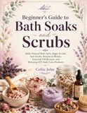 Beginner’s Libri GmbH Beginner's Guide to Bath Soaks and Scrubs