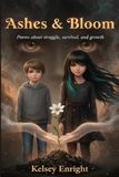 Ashes & Bloom: Poems About Struggle, Survival, and Growth