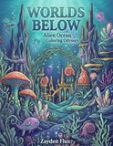 Worlds Below: Alien Ocean Coloring Odyssey Coloring Book