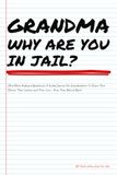 GRANDMA WHY ARE YOU IN JAIL?... (And Other Awkward Questions): A Guided Journal For Grandma To Share Their Stories, Their Lessons and Their Love - Even From Behind Bars!