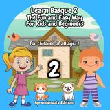 Learn Basque 2 The Fun and Easy Way For Kids and Beginners: For children of all ages!