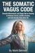 The Somatic Vagus Code: Somatic Movements and Vagus Nerve Healing to Release Fascia, Soothe Anxiety, and End Chronic Pain After 50.