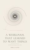 A Whirlpool A Whirlpool That Learned to Want Things