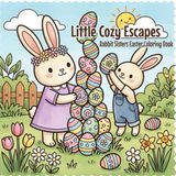 Little Cozy Escapes Rabbit Sisters: Cute Cozy Spring Coloring Pages with Adorable Bunny Sisters and Easter Eggs