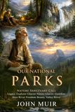 Our National Parks: Exploring America's Untamed Wilderness and Grand Forests