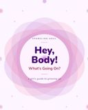Hey, Body! What's Going On?: A Girl's Guide to Puberty, Periods & All the Big Feelings