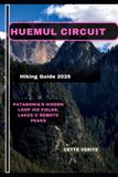 Huemul Circuit Hiking Guide 2026