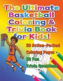 The Ultimate Basketball Coloring & Trivia Book for Kids!
