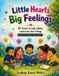 Little Independently Published Little Hearts, Big Feelings: 25 Illustrated Poems to Help Children Understand and Express Their Emotions