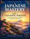 JAPANESE Independently Published Japanese Mastery: Part 3: Expanding Horizons - Intermediate Structures, Narratives, and Natural Conversation Paperback