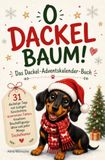 O Dackelbaum!: Das Dackel-Adventskalender-Buch