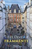 Frammenti: Racconti Autobiografici dalla Puglia a Parigi. Storie di Memoria, Famiglia e Resilienza, dalla Casa Pugliese ai Vicoli di Parigi, con Viaggi a Buenos Aires e Shanghai