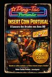 Insert Coin em Portugal - A Loucura dos Arcades Anos 80