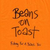 Fishing Beans on Toast Fishing For A Thank You