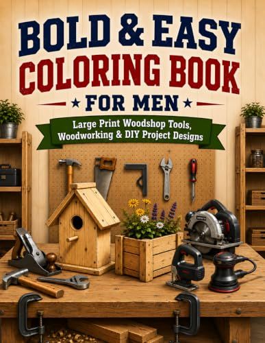Bold & Easy Coloring Book for Men: Large Print Workshop Tools, Woodworking & DIY Project Designs for Relaxation and Stress Relief