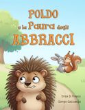 Poldo e la Paura degli Abbracci: Una favola illustrata divertente, che affronta con ironia le piccole paure dei bambini e il coraggio di superarle