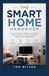 THE SMART HOME HANDBOOK: How to Set Up Smart Lighting, Smart Security, Voice Assistants, and Home Automation Without Technical Experience