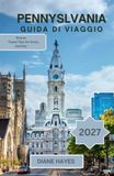 GUIDA Pennsylvania Travel Guide: From Revolutionary History to Mountain Trails: Discover Iconic Attractions, Hidden Gems, Scenic Routes, and Unforgettable Escapes