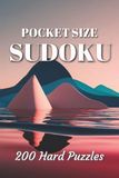 Pocket Size Sudoku: 200 Hard Puzzles for Adults, Teens & Seniors in a Travel-Friendly A6 Format | Mini Edition with Solutions