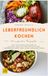 Leberfreundlich kochen: Das Fettleber Kochbuch