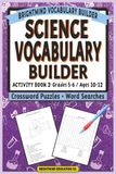 Science Vocabulary Builder: Activity Book 2 — Life, Earth, & Physical Concepts: Core Academic Word Lists for Grades 5-6 (Ages 10-12) — Mixed Word Search and Crossword Puzzle Activity Book