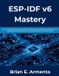 ESP-IDF Independently Published ESP-IDF v6 Mastery