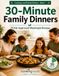 30-Minute Cooking Lucid 30-Minute Family Dinners: 75 Kid-Approved Weeknight Recipes