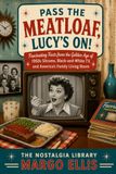 Pass the Meatloaf, Lucy's On!: Fascinating Facts from the Golden Age of 1950s Sitcoms, Black-and-White TV, and America's Family Living Room