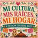 Mi Cultura, Mis Raices, Mi Hogar: A Mexican Coloring Book