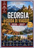 GEORGIA GUIDA DI VIAGGIO 2026 – 2027: Alla scoperta di Tbilisi, delle montagne del Caucaso, dei borghi antichi e dei tesori nascosti: consigli pratici, itinerari ed esperienze locali.