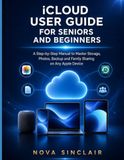 iCloud Apple iCloud User Guide for Seniors and Beginners