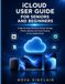 iCloud Apple iCloud User Guide for Seniors and Beginners