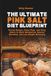 The Ultimate Pink Salt Diet Blueprint