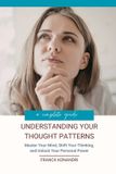 Understanding Independently Published Understanding Your Thought Patterns: Master Your Mind, Shift Your Thinking, and Unlock Your Personal Power Paperback